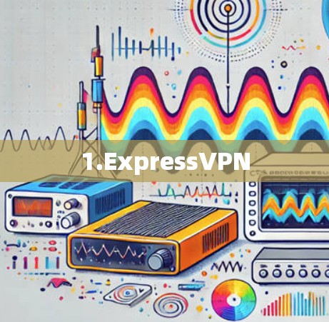 1.ExpressVPN 1.ExpressVPN