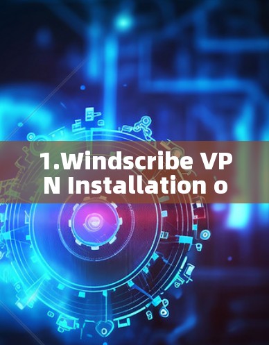 1.Windscribe VPN Installation on Windows