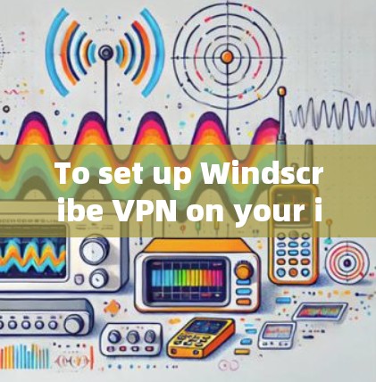 To set up Windscribe VPN on your iPhone and Android devices,follow these organized steps: To set up Windscribe VPN on your iPhone and Android devices,follow these organized steps: