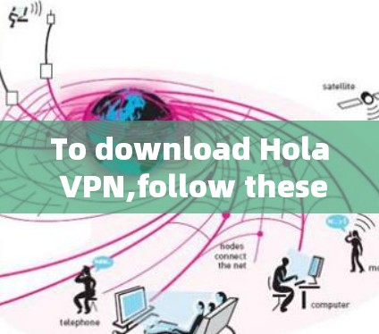 To download Hola VPN,follow these steps: